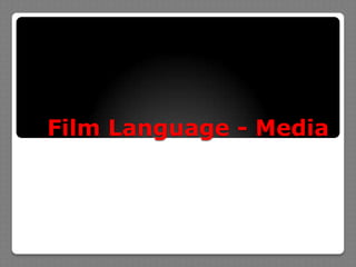 Film Language - Media
 