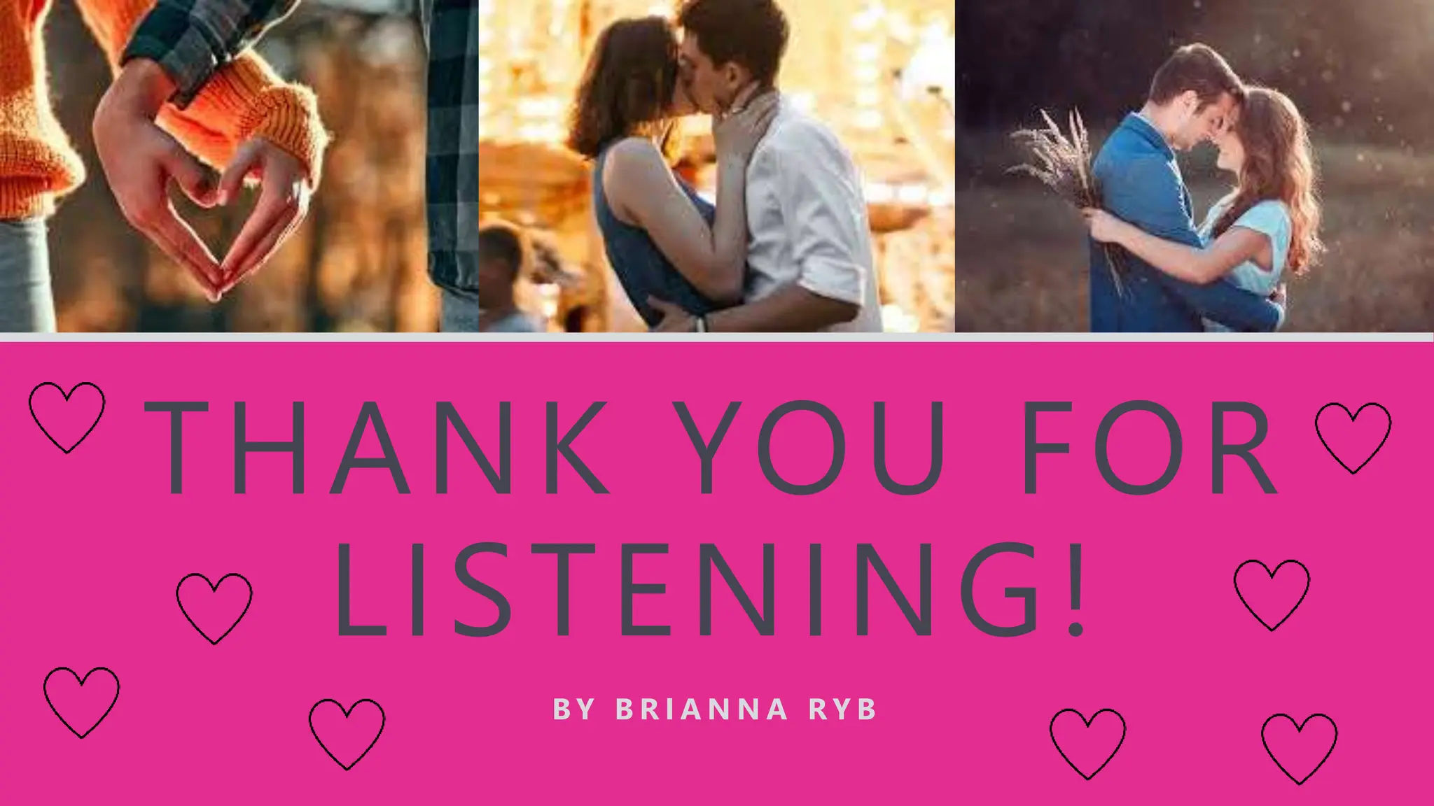 THANK YOU FOR
LISTENING!
B Y B R I A N N A R Y B
 