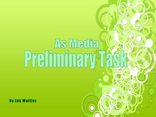 As Media  Preliminary Task By Zak Wattiez 