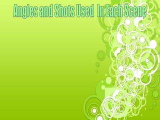 Angles and Shots Used  In Each Scene 