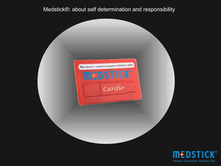 Medstick®: about self determination and responsibility
 