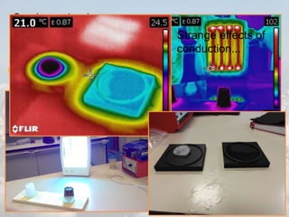 With our experimets we
have tried to understand
better the issue...
Sea ice vs land
ice…what is the
difference?
Does the presence of
land masses
influence ice melting?
Strange effects of
conduction...
 