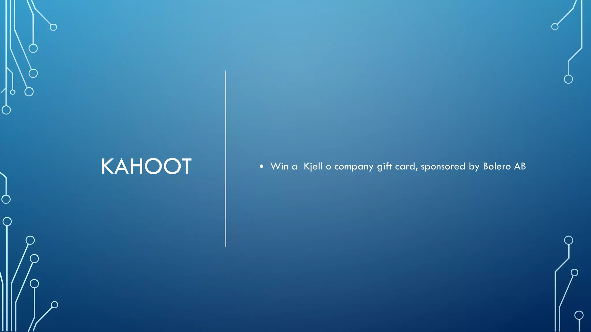 KAHOOT • Win a  Kjell o company gift card, sponsored by Bolero AB
 