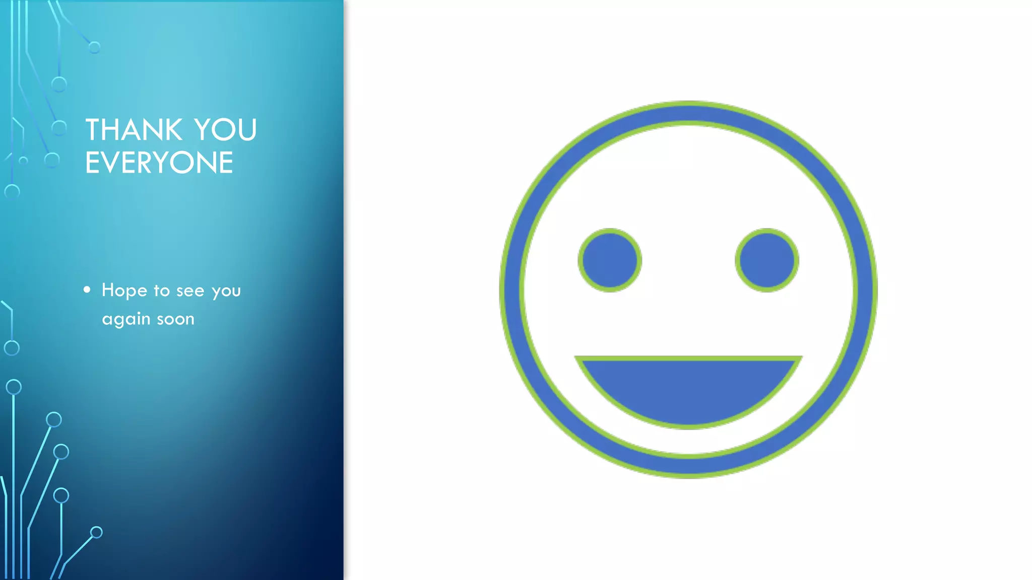 THANK YOU
EVERYONE
• Hope to see you
again soon
 