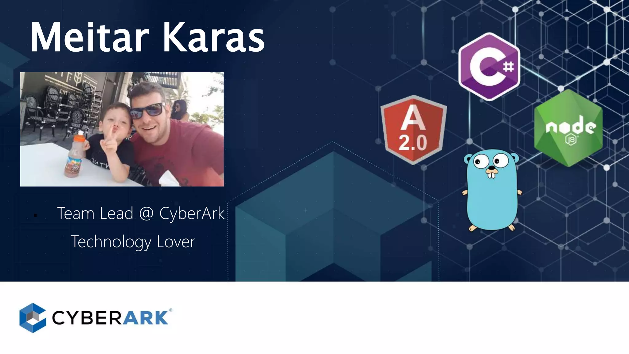 Meitar Karas
 Team Lead @ CyberArk
Technology Lover
 