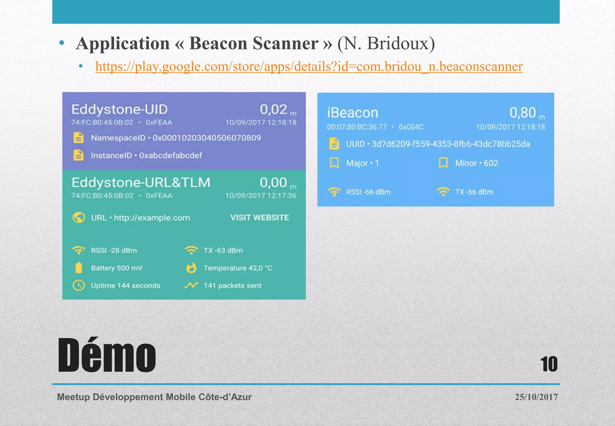 Démo
• Application « Beacon Scanner » (N. Bridoux)
• https://play.google.com/store/apps/details?id=com.bridou_n.beaconscanner
25/10/2017Meetup Développement Mobile Côte-d’Azur
10
 