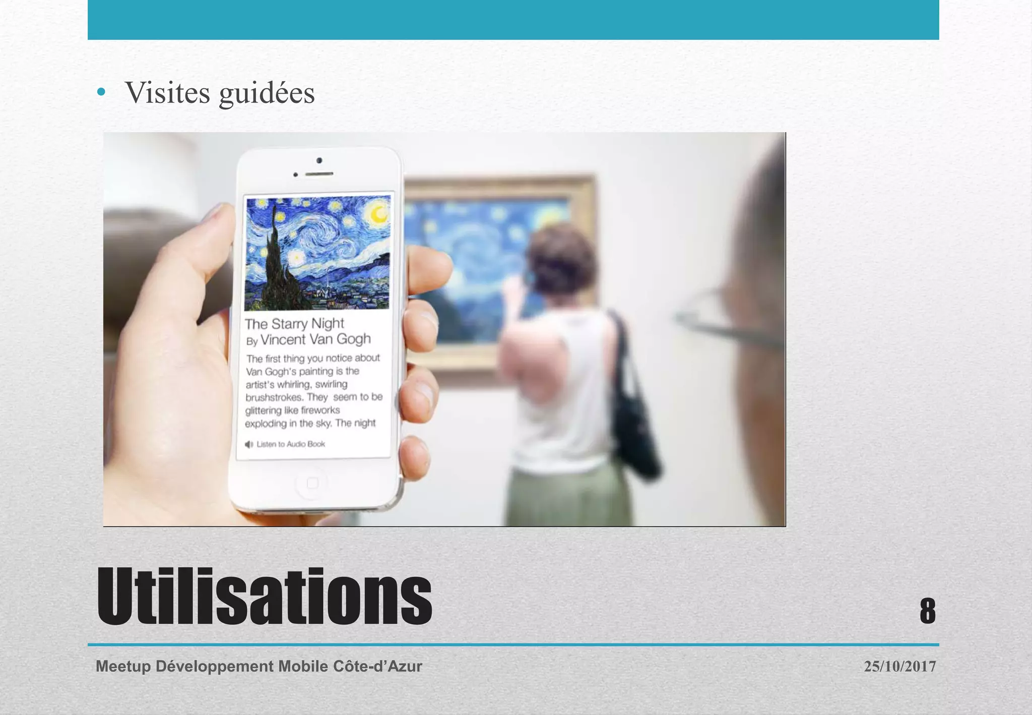 Utilisations
• Visites guidées
25/10/2017Meetup Développement Mobile Côte-d’Azur
8
 
