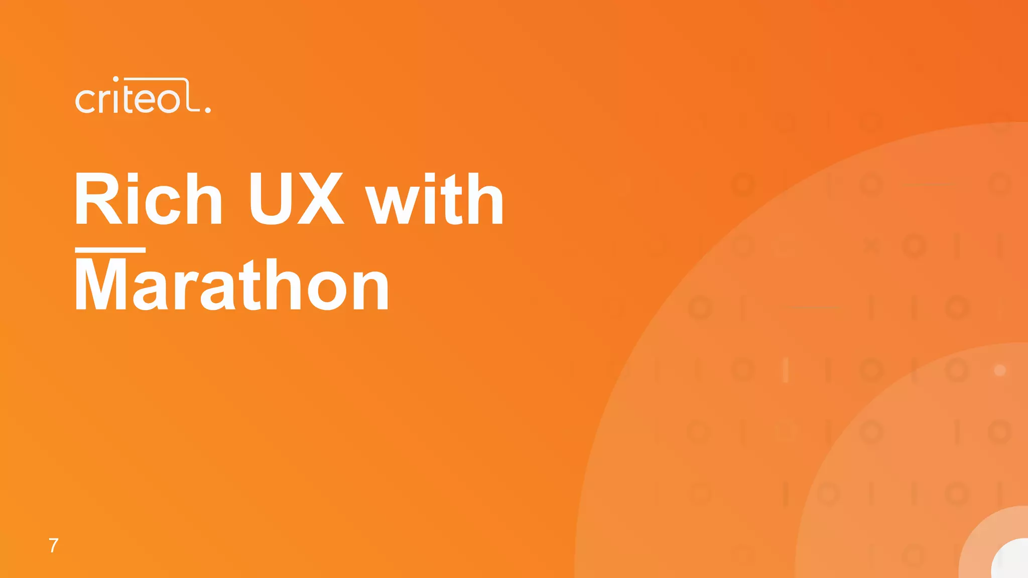 7
Rich UX with
Marathon
7
 
