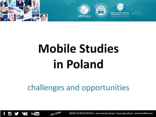 Mobile Studies
in Poland
challenges and opportunities
 
