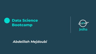 Data Science
Bootcamp
Abdelilah Mejdoubi
 