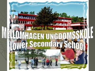 MELLOMHAGEN UNGDOMSSKOLE Lower Secondary School 