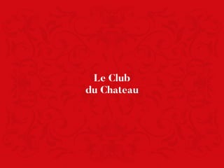Le Club
du Chateau
 
