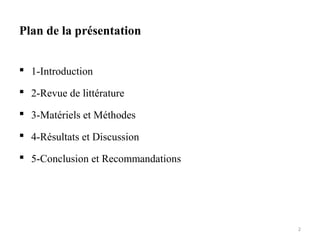 Plan de la présentation
 1-Introduction
 2-Revue de littérature
 3-Matériels et Méthodes
 4-Résultats et Discussion
 5-Conclusion et Recommandations
2
 