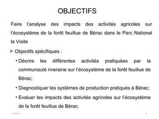 OBJECTIFS
04/20/15 6
Faire l’analyse des impacts des activités agricoles sur
l’écosystème de la forêt feuillue de Bérac da...