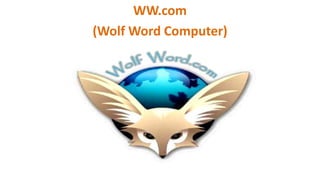 WW.com
(Wolf Word Computer)

 