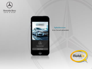 Splashscreen
Ecran d’accueil personnalisé
 