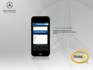 Poser une question
Formulaire de contact avec une
authentification possible par les réseaux
sociaux.
 