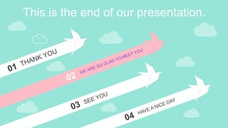 This is the end of our presentation.
 