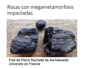 Rocas con megametamorfosis
impactadas
 