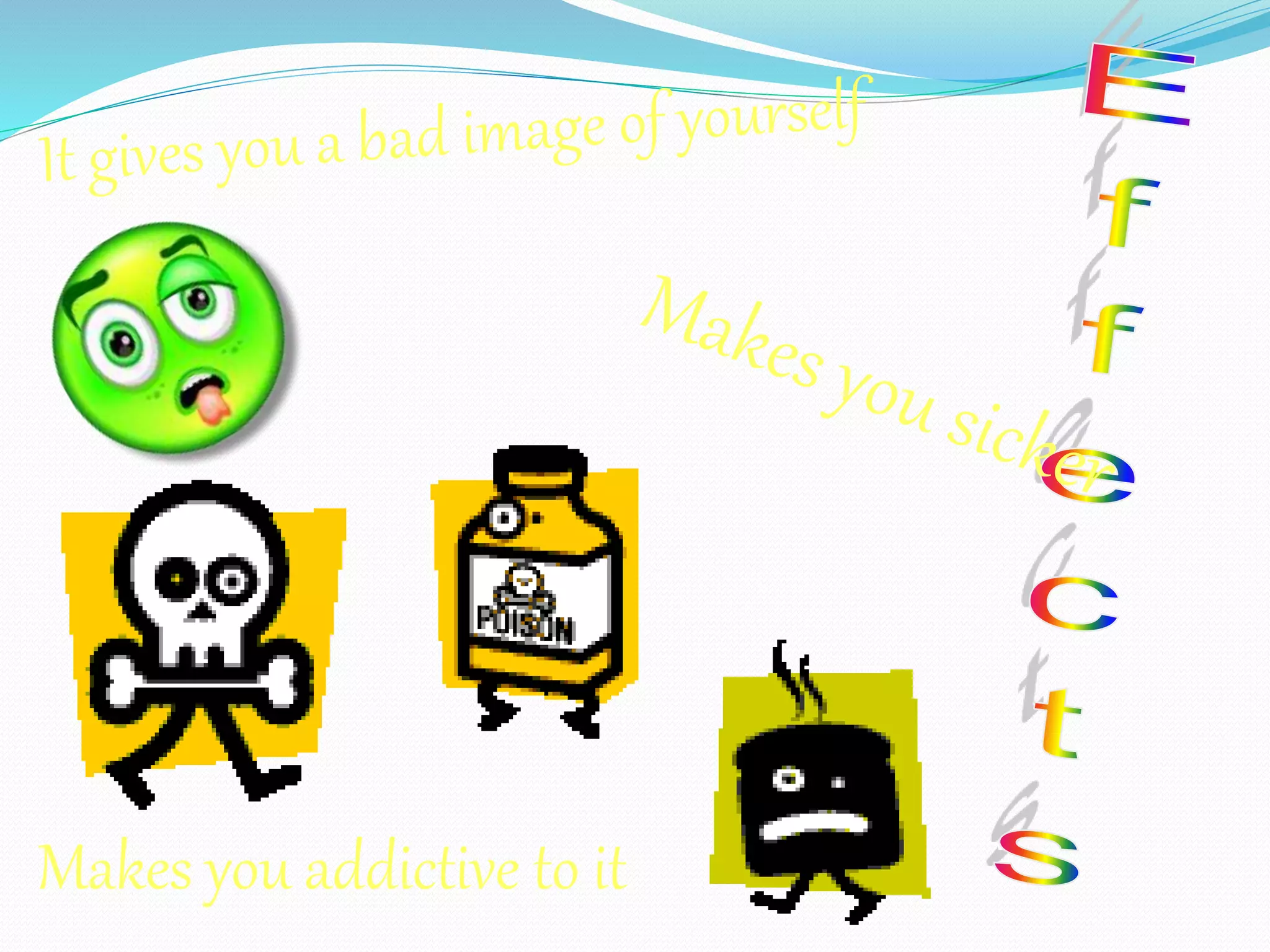 Makes you addictive to it 
 