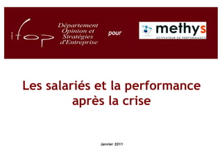 pour




Les salariés et la performance
         après la crise


             Janvier 2011
 