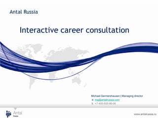 Antal Russia

Interactive career consultation

Michael Germershausen | Managing director
e: mg@antalrussia.com
t: +7 495-935-86-06

 