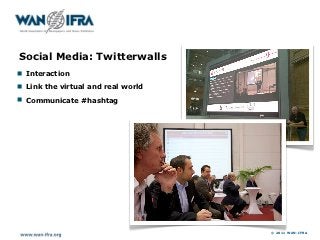 Social Media: Twitterwalls
! Interaction
! Link the virtual and real world
! Communicate #hashtag




                    ...