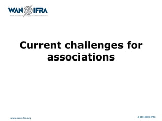 Current challenges for
     associations




                     © 2011 WAN-IFRA
 