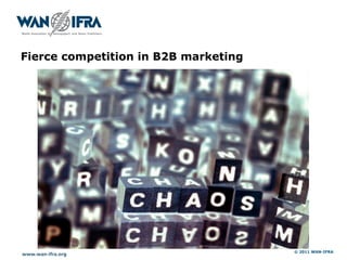 Fierce competition in B2B marketing




                                      © 2011 WAN-IFRA
 