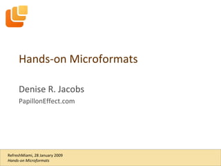 Hands-on Microformats Denise R. Jacobs PapillonEffect.com 