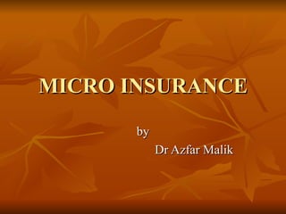 MICRO INSURANCE by  Dr Azfar Malik 
