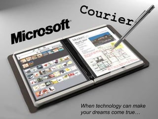 Courier When technology can make your dreams come true… 