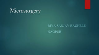 Microsurgery
RIYA SANJAY BAGHELE
NAGPUR
 