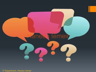 Haneen Iemeir
IT Department, Haneen Iemeir
Haneen Iemeir
 
