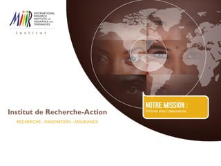 Institut de Recherche-Action
RECHERCHE - INNOVATION - ASSURANCE
 