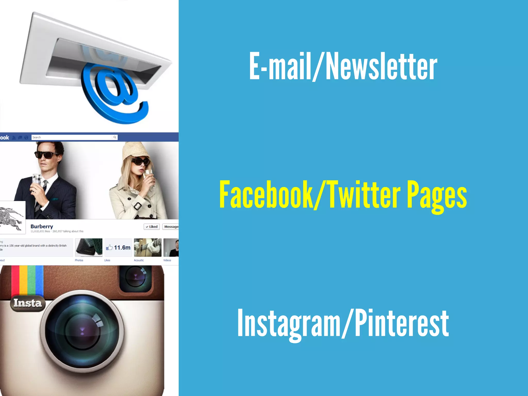 E-mail/Newsletter
Facebook/Twitter Pages
Instagram/Pinterest
 