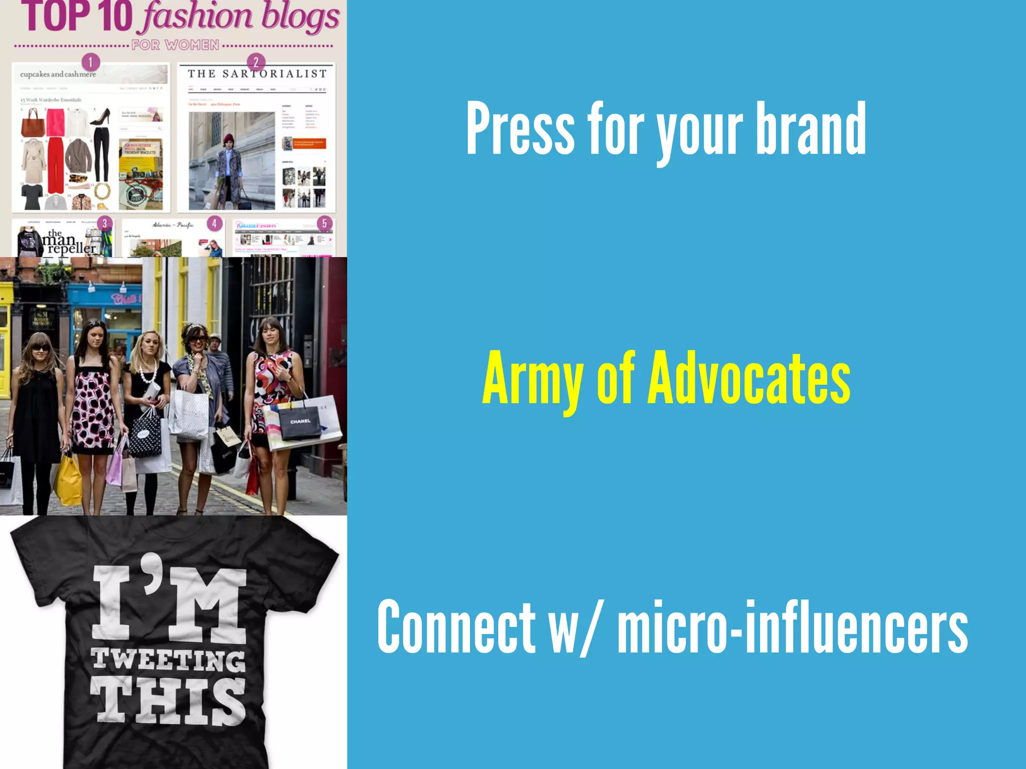 Press for your brand
Army of Advocates
Connect w/ micro-influencers
 
