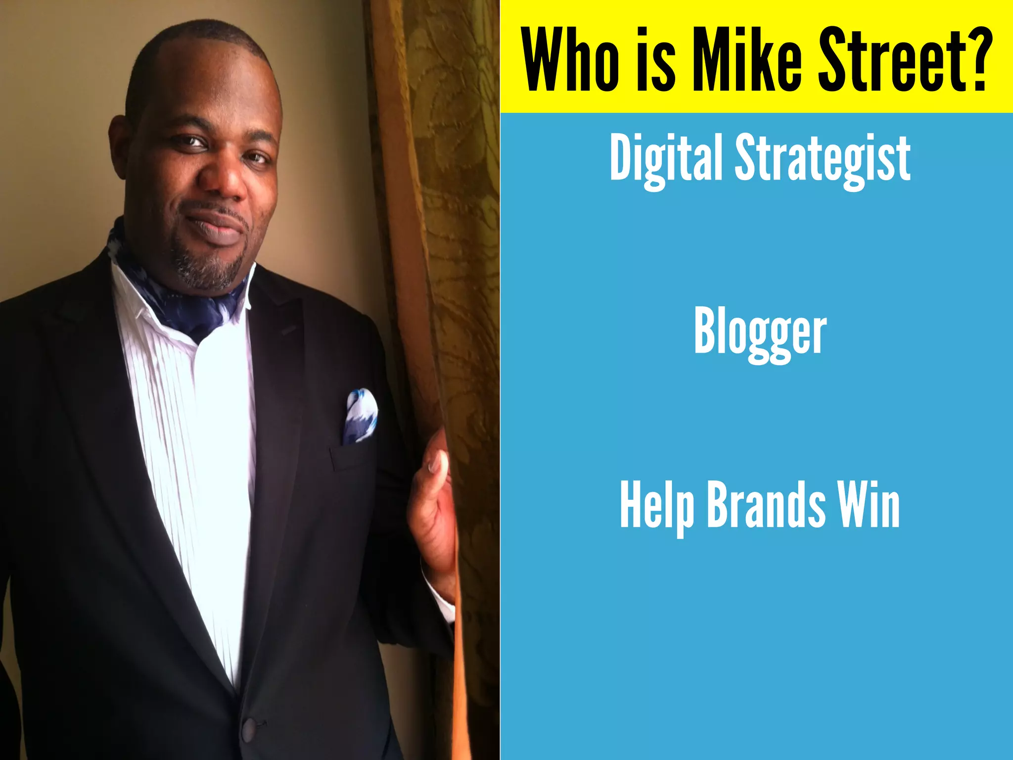 Who is Mike Street?
Digital Strategist
Blogger
Help Brands Win
 