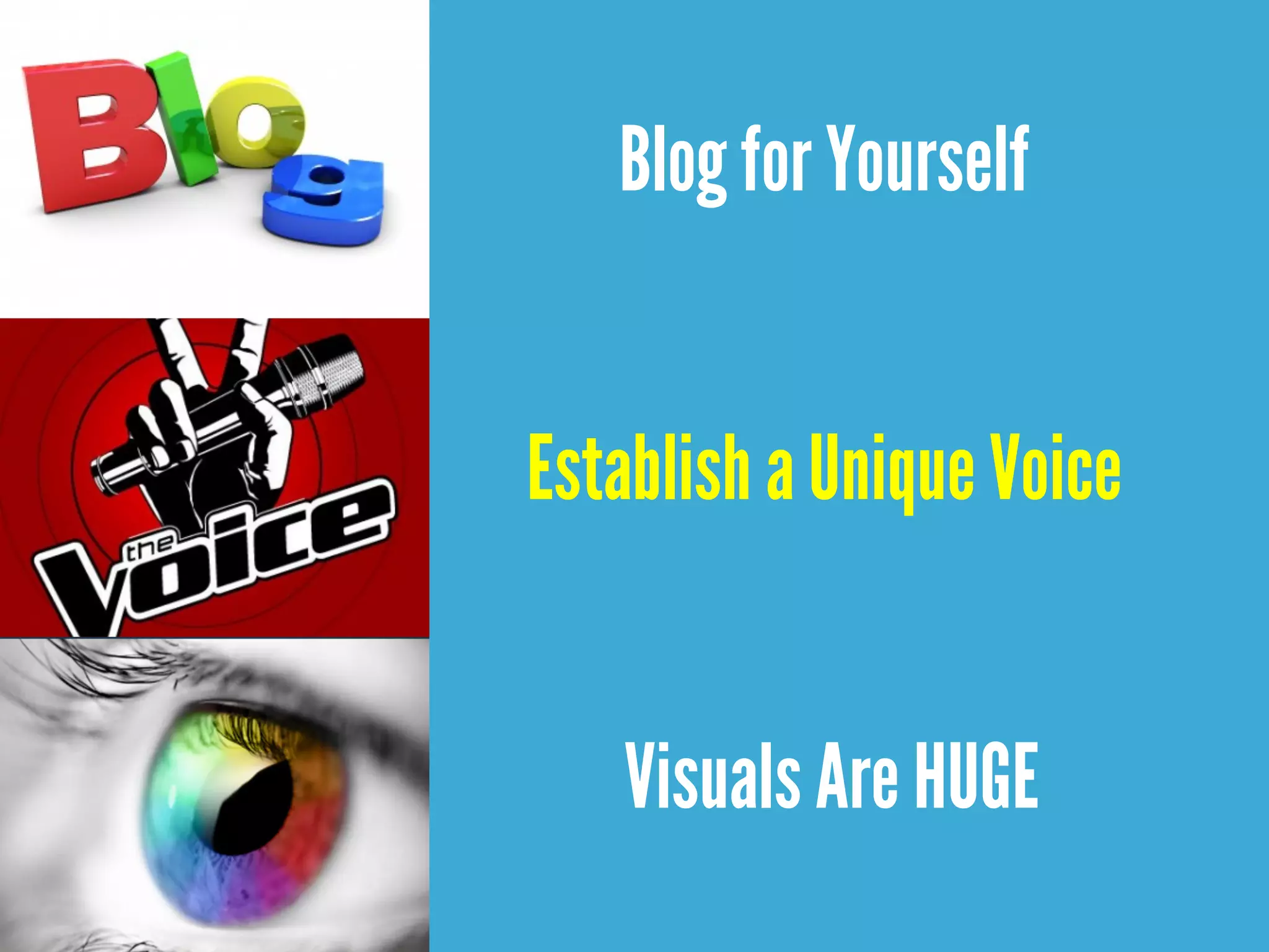 Blog for Yourself
Establish a Unique Voice
Visuals Are HUGE
 