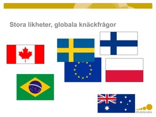 Stora likheter, globala knäckfrågor
 