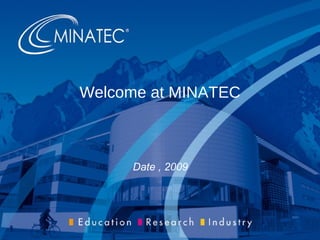 Welcome at MINATEC Date , 2009 