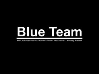Blue Team Manuel Barbero Peralta - AnnikaGanson - Joeri Lambert - Kimberly Rosseel 