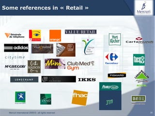 Some references in « Retail »




  Mercuri International 2009 © - all rights reserved   35
 
