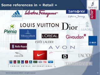 Some references in « Retail »




  Mercuri International 2009 © - all rights reserved   36
 