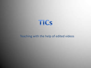Teaching with the help of edited videos
 