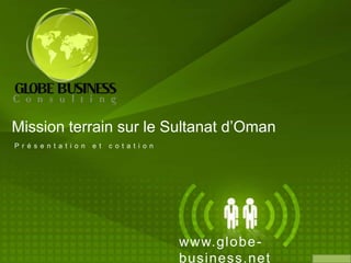 Mission terrain sur le Sultanat d’Oman Présentation et cotation www.globe-business.net 