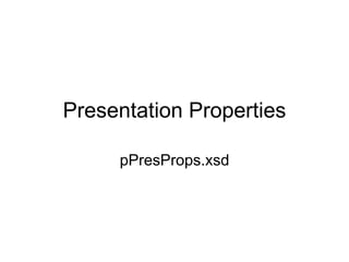 Presentation Properties
pPresProps.xsd
 