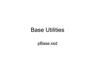 Base Utilities
pBase.xsd
 