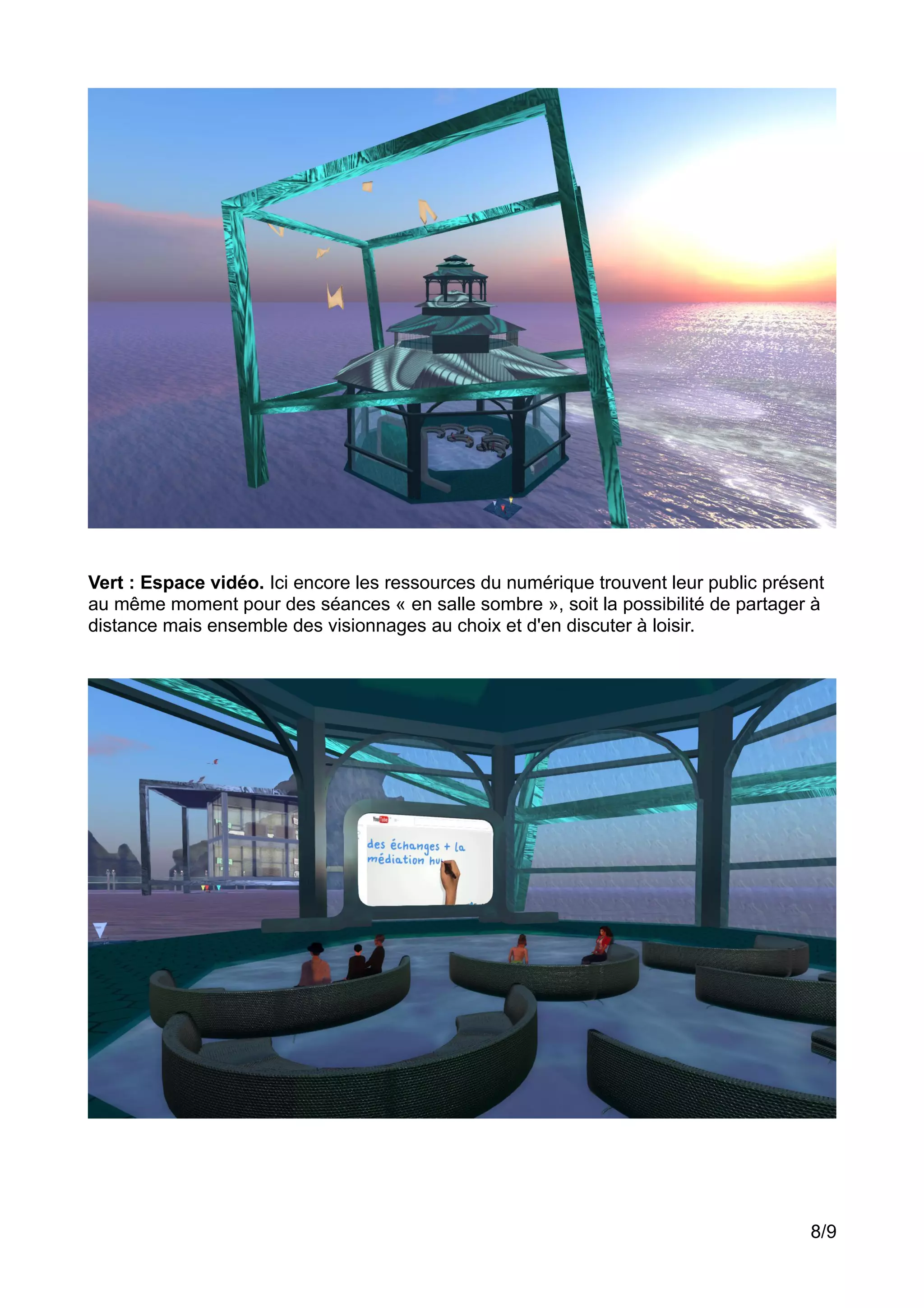 Vert : Espace vidéo. Ici encore les ressources du numérique trouvent leur public présent
au même moment pour des séances « en salle sombre », soit la possibilité de partager à
distance mais ensemble des visionnages au choix et d'en discuter à loisir.
8/9
 