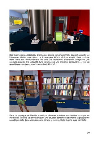 Des libraires connecté(e)s (ou à terme des agents conversationnels) peuvent accueillir les
internautes visiteurs ou client...